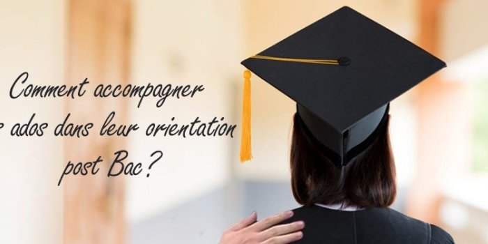 Comment accompagner nos ados dans leur orientation post bac ?